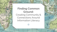 Finding Common Ground: Creating Community & Connections around Information Literacy