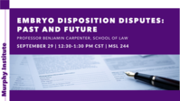 Embryo Disposition Disputes: Past and Future